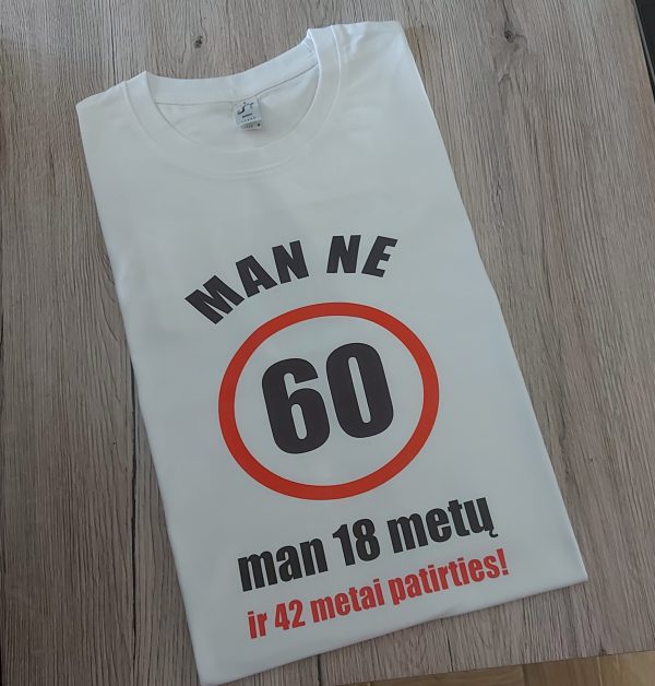 Marškinėliai: Man ne 60 man 18 metų ir 42 metai patirties