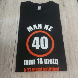 Man ne 40 man 18 metų ir 22 metai patirties marškinėliai