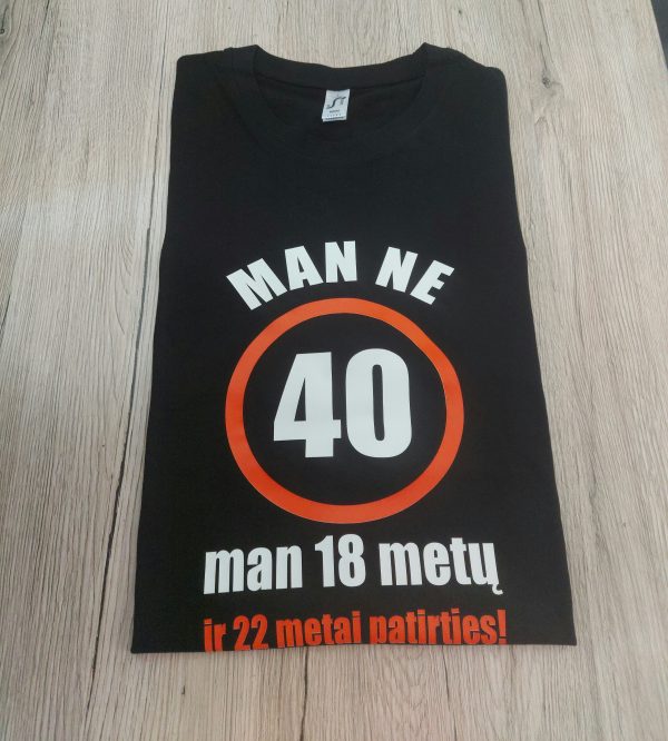 Man ne 40 man 18 metų ir 22 metai patirties marškinėliai