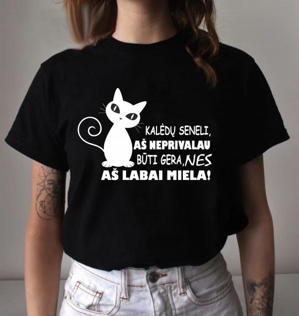 Unisex marškinėliai: Kalėdų seneli aš neprivalau būti gera, nes aš labai miela