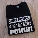 Marškinėliai: Jums pohui, o man tuo labiau pohui 