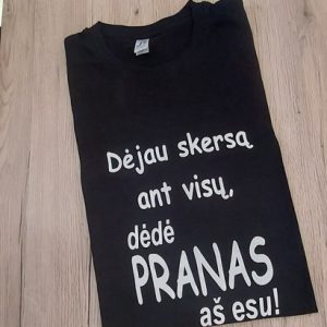 Dėjau skersą ant visų dėdė Pranas (bet koks vardas) eš esu marškinėliai