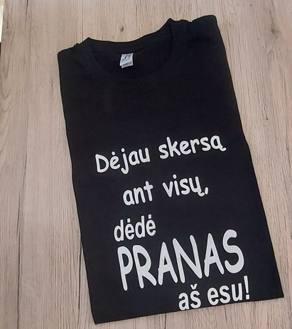 Dėjau skersą ant visų dėdė Pranas (bet koks vardas) eš esu marškinėliai