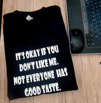 Marškinėliai: It's okey if you dont like me. Not everyone has a good taste 