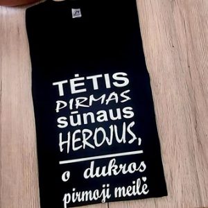 Marškinėliai: Marškinėliai: Tėtis pirmas sūnaus herojus, o dukros pirmoji meilė 