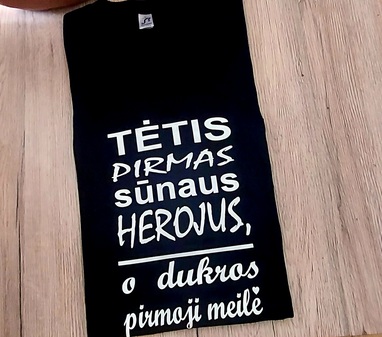 Marškinėliai: Marškinėliai: Tėtis pirmas sūnaus herojus, o dukros pirmoji meilė 