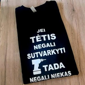 Marškinėliai: Jei tėtis negali sutvarkyti tada negali niekas