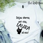 Marškinėliai: Dėjau skersą ant visų Laura aš esu (bet koks vardas)
