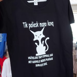 Marškinėliai: Tik paliesk mano kavą- vožtelsiu taip stipriai, kad net google nebus pajėgus surasti