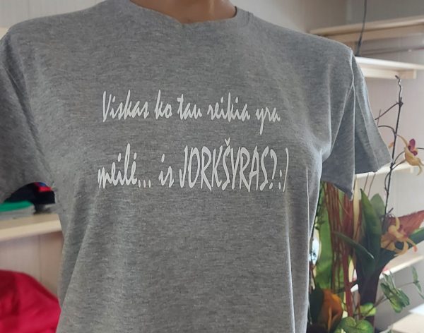 Marškinėliai: Viskas ko tau reikia yra meilė ir jorkšyras 