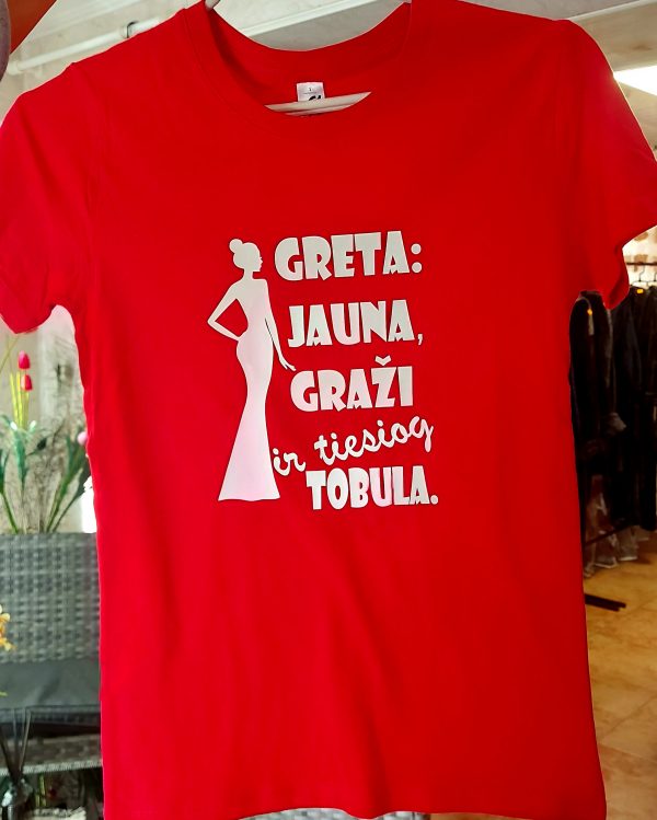 Marškinėliai: Greta jauna, graži ir tiesiog tobula