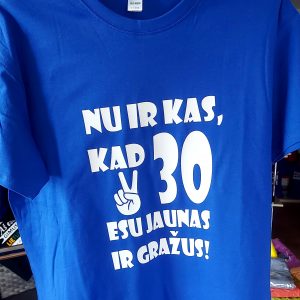 Marškinėliai: Nu ir kas, kad 30 esu jaunas ir gražus 