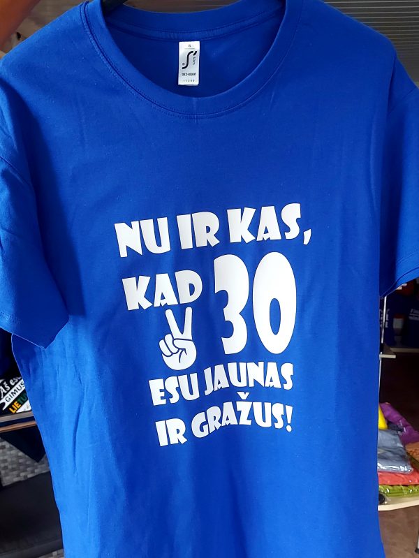 Marškinėliai: Nu ir kas, kad 30 esu jaunas ir gražus 