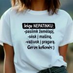 Marškinėliai: Jeigu nepatinku? pasiimk žemėlapį, sėsk į mašiną, važiuok į pragarą. Geros kelionės:)