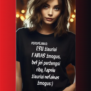 Marškinėliai: Esu žiauriai fainas žmogus, bet jei peržengsi ribą, tapsiu žiauriai nefainas žmogus:)