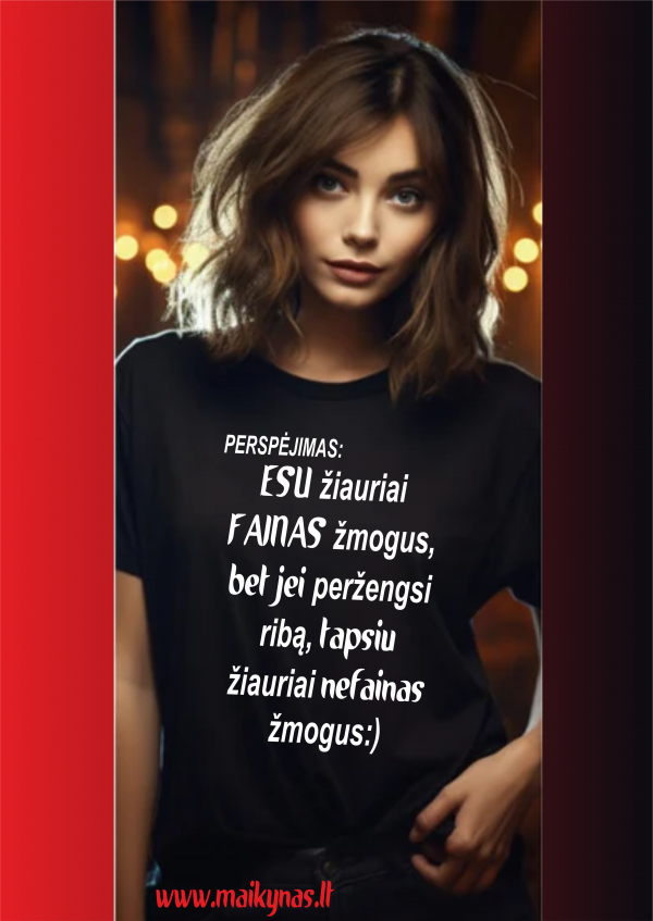 Marškinėliai: Esu žiauriai fainas žmogus, bet jei peržengsi ribą, tapsiu žiauriai nefainas žmogus:)