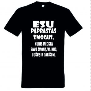Marškinėliai: Esu paprastas žmogus, kuris mėgsta savo žmoną, vaikus, uošvę ir šunį