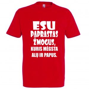 Esu paprastas žmogus, kuris mėgsta alų ir papus marškinėliai