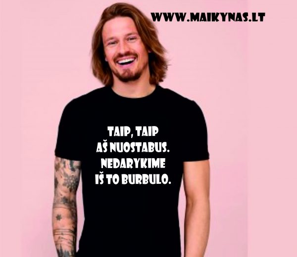 Marškinėliai: Taip, taip aš nuostabus. Nedarykime iš to burbulo