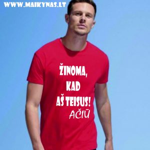 Marškinėliai: Žinoma, kad aš teisus. Ačiū