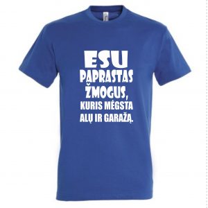 Marškinėliai: Esu paprastas žmogus, kuris mėgsta alų ir garažą