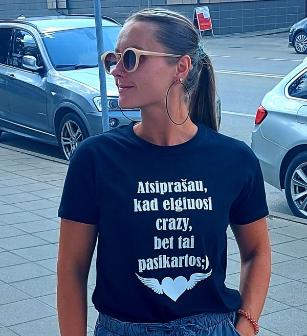 Marškinėliai: Atsiprašau, kad elgiuosi crazy, bet tai kartosis 