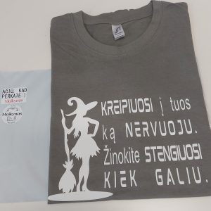 Marškinėliai: Kreipiuosi į tuos ką nervuoju. Žinokite stengiuosi kiek galiu 