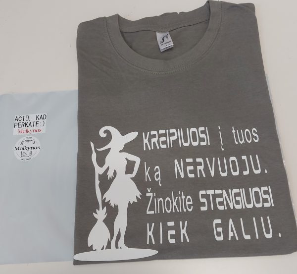 Marškinėliai: Kreipiuosi į tuos ką nervuoju. Žinokite stengiuosi kiek galiu 