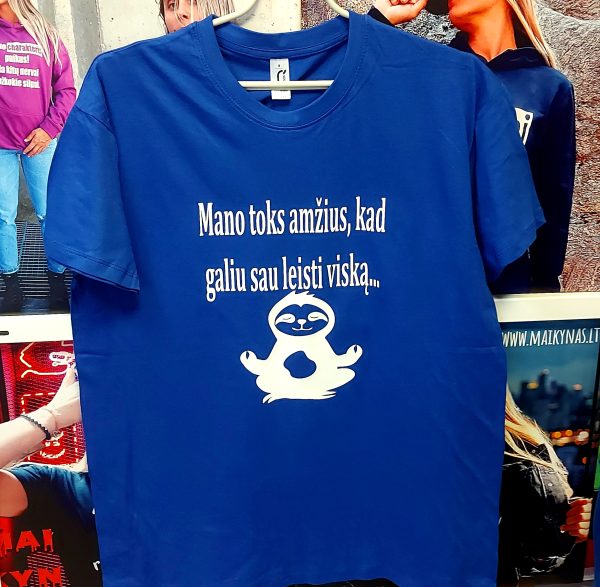 Marškinėliai: Mano toks amžius, kad galiu sau leisti viską