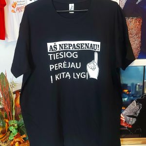 Marškinėliai: Aš nepasenau, tiesiog perėjau į kitą lygį  