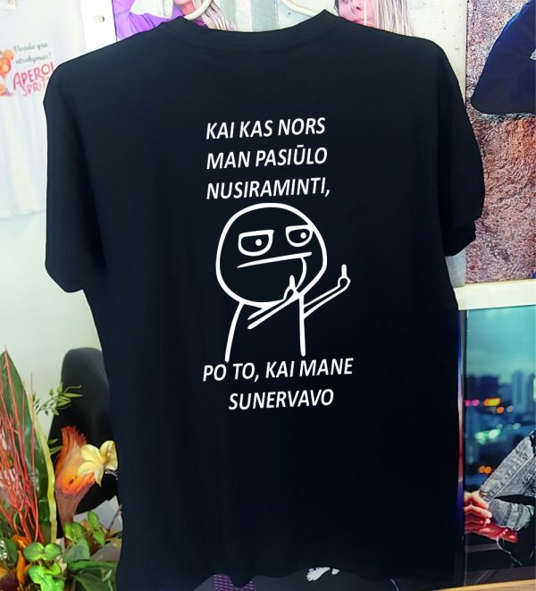 Marškinėliai: Kai kas nors man pasiūlo nusiraminti, po to kai mane sunervavo 