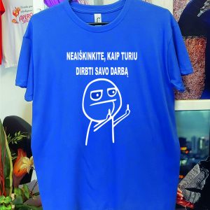Marškinėliai: Neaiškinkite, kaip turiu dirbti savo darbą 