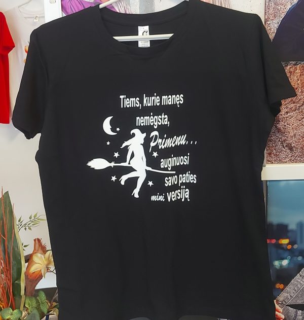 Marškinėliai: Tie kurie manęs nemėgsta primenu auginuosi mini savo versiją 